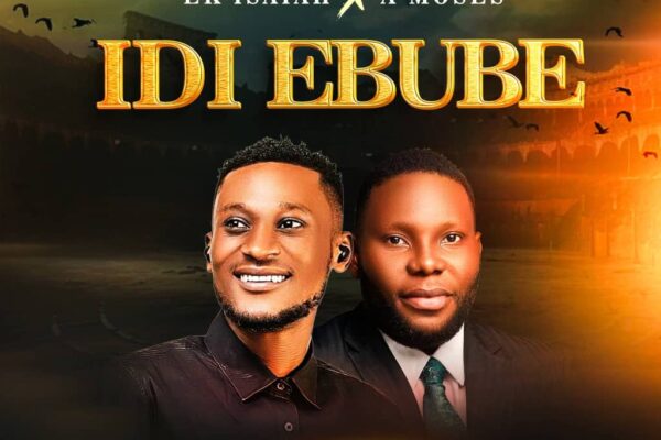 “Idi Ebube – Ek Isaiah ft. A Moses”